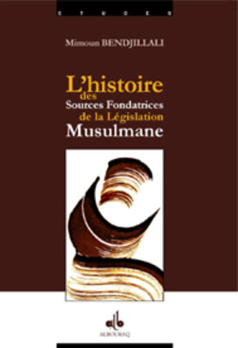 Couverture du livre « L'histoire des sources fondatrice de la législation musulmane » de Mimoun Bendjillali aux éditions Albouraq