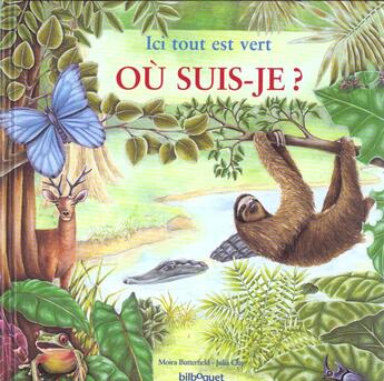 Couverture du livre « Ici, tout est vert ; foret tropicale » de Moira Butterfield et Julia Clay aux éditions Bilboquet