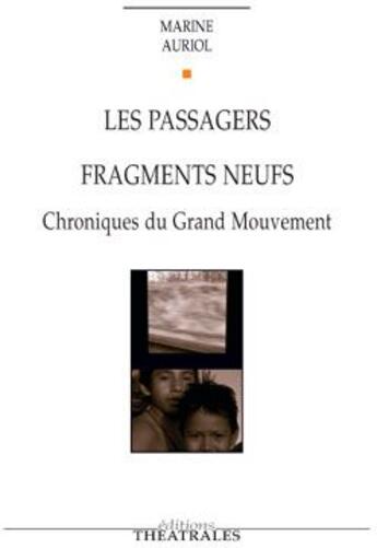 Couverture du livre « Les passagers ; fragments neufs ; chroniques du grand mouvement » de Marine Auriol aux éditions Theatrales