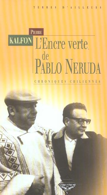 Couverture du livre « L'encre verte de pablo neruda ; chroniques chiliennes » de Pierre Kalfon aux éditions Terre De Brume