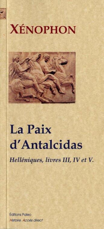 Couverture du livre « Helléniques t.3 à t.5 ; la paix d'Antalcidas » de Xénophon aux éditions Paleo