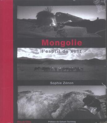 Couverture du livre « Mongolie ; L'Esprit Du Vent » de Sophie Zenon aux éditions Bleu De Chine