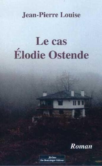 Couverture du livre « Le cas Elodie Ostende » de Jean-Pierre Louise aux éditions Do Bentzinger