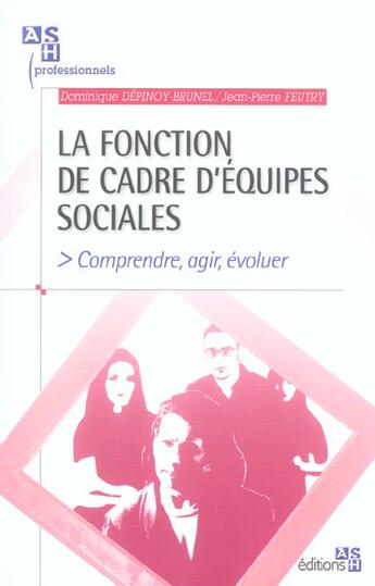 Couverture du livre « La fonction de cadre d'equipes sociales - comprendre, agir, evoluer. » de Depinoy/Feutry aux éditions Ash