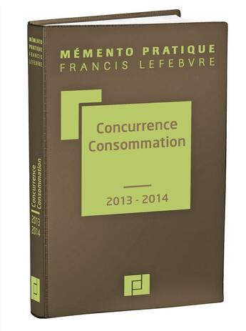 Couverture du livre « Mémento pratique ; concurrence-consommation (édition 2013/2014) » de  aux éditions Lefebvre