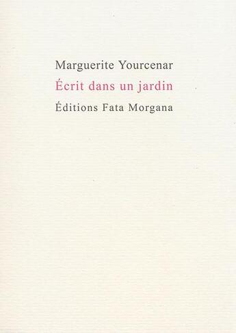 Couverture du livre « Écrit dans un jardin » de Marguerite Yourcenar aux éditions Fata Morgana