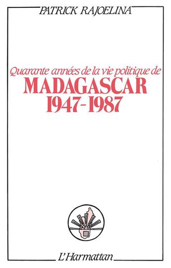 Couverture du livre « Quarante années de la vie politique de Madagascar (1947-1987) » de  aux éditions L'harmattan