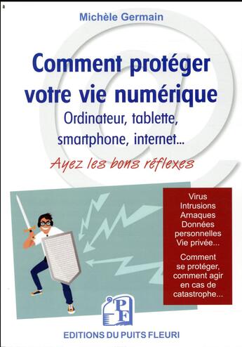 Couverture du livre « Comment protéger votre vie numérique ; ordinateur, tablette, smartphone, internet » de Michele Germain aux éditions Puits Fleuri