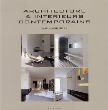 Couverture du livre « Architecture et intérieurs contemporains ; annuaire 2013 » de Jo Pauwels aux éditions Beta-plus
