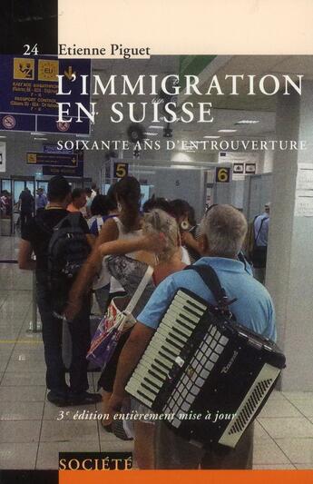 Couverture du livre « L'immigration en Suisse ; soixante ans d'entrouverture (3e édition) » de Etienne Piguet aux éditions Ppur