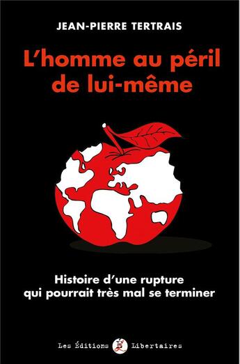 Couverture du livre « L'homme au péril de lui-même ; histoire d'une rupture qui pourrait très mal se terminer » de Jean-Pierre Tertrais aux éditions Editions Libertaires