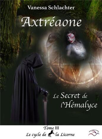 Couverture du livre « Axtréaone, tome III, Le Secret de l'Hémalyce » de Vanessa Schlachter aux éditions Hydra