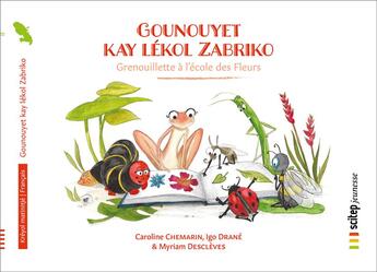 Couverture du livre « Gounouyet kay lekol zabriko ; Grenouillette à l'école des fleurs » de Caroline Chemarin et Myriam Descleves aux éditions Scitep Jeunesse