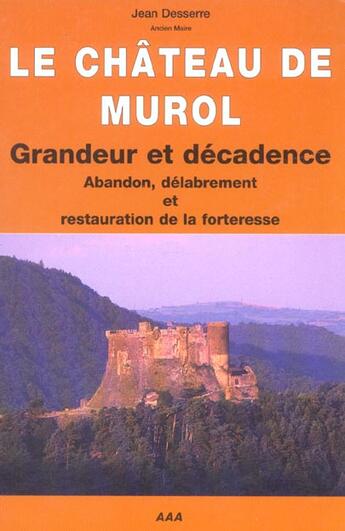 Couverture du livre « Le chateau de murol ; grandeur et decadence » de Jean Desserre aux éditions Creer