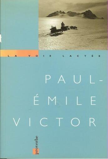 Couverture du livre « La voie lactée » de Paul-Emile Victor aux éditions Proverbe
