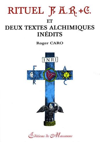 Couverture du livre « Rituel F.A.R.+C et deux textes alchimiques inédits » de Roger Caro aux éditions Massanne