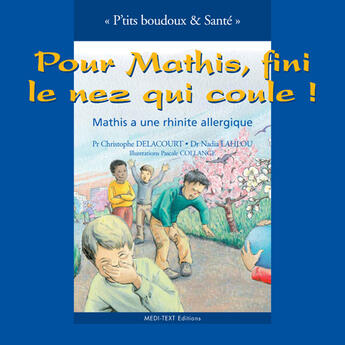 Couverture du livre « Pour Mathis, fini le nez qui coule ! ; Mathis a une rhinite allergique » de Nadia Lahlou et Pascale Collange et Christophe Delacourt aux éditions Medi-text