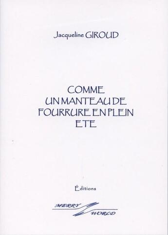 Couverture du livre « Comme un manteau de fourrure en plein été » de Jacqueline Giroud aux éditions Merry World