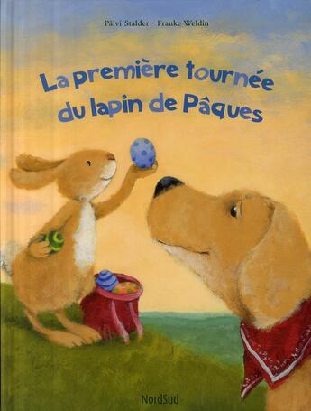 Couverture du livre « La première tournée du lapin de Pâques » de Frauke Weldin et Paivi Stalder aux éditions Nord-sud