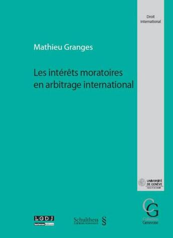 Couverture du livre « Les intérêts moratoires en arbitrage international » de Mathieu Granges aux éditions Schulthess