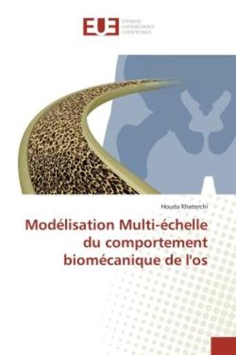 Couverture du livre « Modélisation Multi-échelle du comportement biomécanique de l'os » de Houda Khaterchi aux éditions Editions Universitaires Europeennes