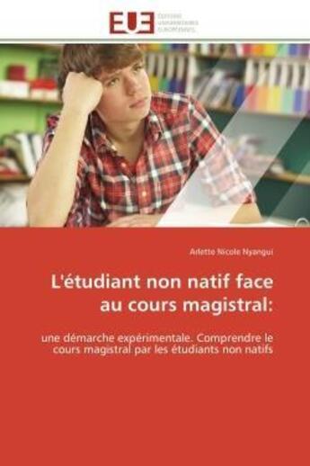 Couverture du livre « L'etudiant non natif face au cours magistral: - une demarche experimentale. comprendre le cours magi » de Nyangui A N. aux éditions Editions Universitaires Europeennes