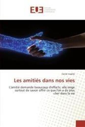 Couverture du livre « Les amitiés dans nos vies : L'amitié demande beaucoup d'efforts, elle exige surtout de savoir offrir » de Lionel Nsadisi aux éditions Editions Universitaires Europeennes