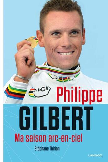 Couverture du livre « Philippe Gilbert, ma saison arc-en-ciel » de Stephane Thirion et Philippe Gilbert aux éditions Lannoo