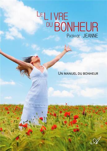 Couverture du livre « Le livre du bonheur - Un manuel du bonheur » de Jeanne Patrice aux éditions Atramenta