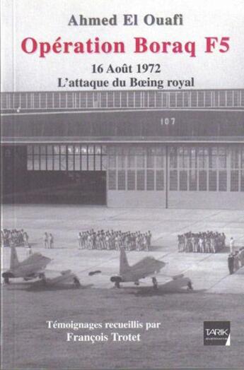 Couverture du livre « Opération Borak F5 ; 16 Août 1972 ; l'attaque du Boeing royal » de Ahmed El Ouafi aux éditions Tarik