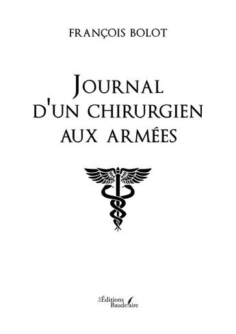 Couverture du livre « Journal d'un chirurgien aux armées : 1941 - 1946 » de Francois Bolot aux éditions Baudelaire