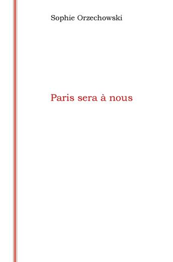 Couverture du livre « Paris sera à nous » de Sophie Orzechowski aux éditions Librinova