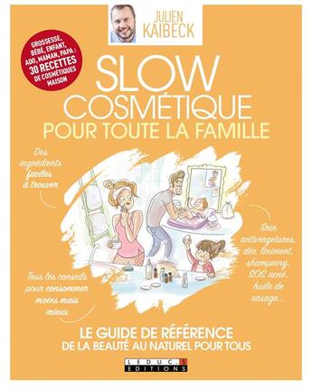 Couverture du livre « Slow cosmétique pour toute la famille ; le guide de référence de la beauté au naturel pour tous » de Julien Kaibeck aux éditions Leduc