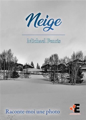 Couverture du livre « Neige : Raconte-moi une photo » de Michael Fenris aux éditions Evidence Editions