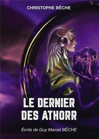 Couverture du livre « Le dernier des Athorr : écrits de Guy Marcel Bêche » de Christophe Beche aux éditions Bookelis