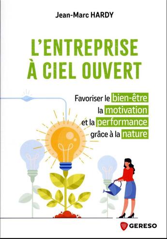 Couverture du livre « L'entreprise a ciel ouvert - favoriser le bien-etre, la motivation et la performance grace a la natu » de Jean-Marc Hardy aux éditions Gereso