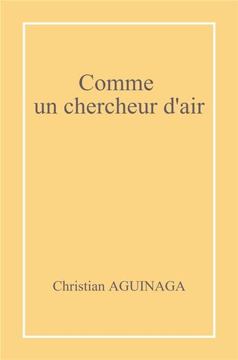 Couverture du livre « Comme un chercheur d'air » de Christian Aguinaga aux éditions Librinova