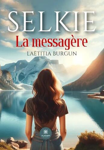 Couverture du livre « Selkie - la messagere » de Laetitia Burgun aux éditions Le Lys Bleu