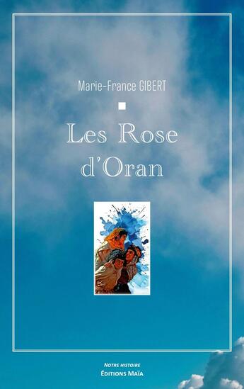 Couverture du livre « Les rose d'Oran » de Marie-France Gibert aux éditions Editions Maia