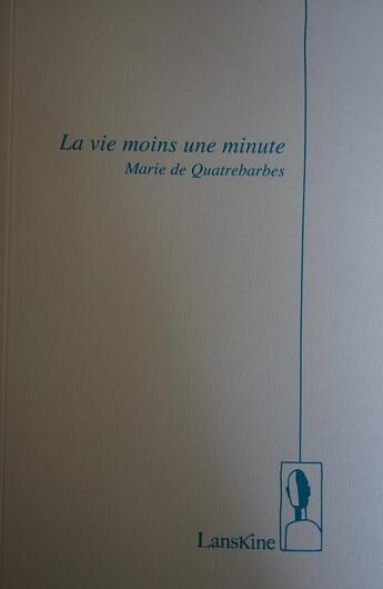 Couverture du livre « La vie moins une minute » de Quatrebarbes M D. aux éditions Editions Lanskine