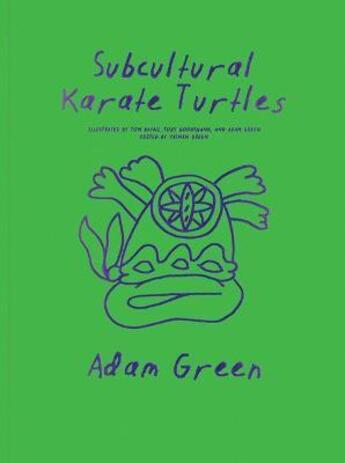 Couverture du livre « Adam Green : subcultural karate turtles » de Green Yasmin/Frank J aux éditions Dap Artbook