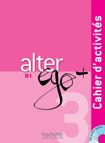 Couverture du livre « Alter ego + : FLE ; B1 ; cahier d'activités + CD audio » de Pascale Trevisiol et Anne Veillon-Leroux et Sylvie Pons aux éditions Hachette Fle