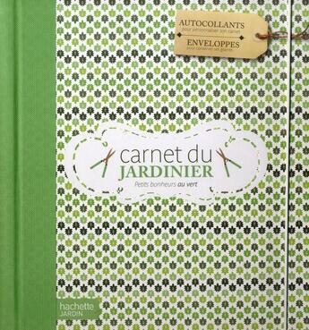 Couverture du livre « Carnet du jardinier ; petits bonheurs au vert » de Naelle Mahe aux éditions Hachette Pratique