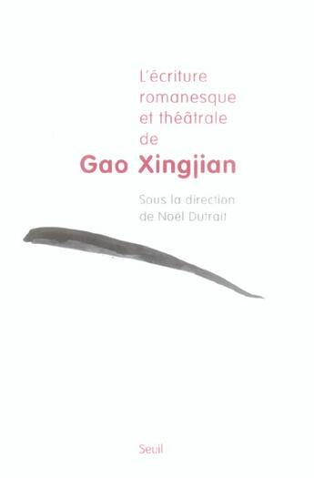 Couverture du livre « L'ecriture romanesque et theatrale de gao xingjian » de Noel Dutrait aux éditions Seuil