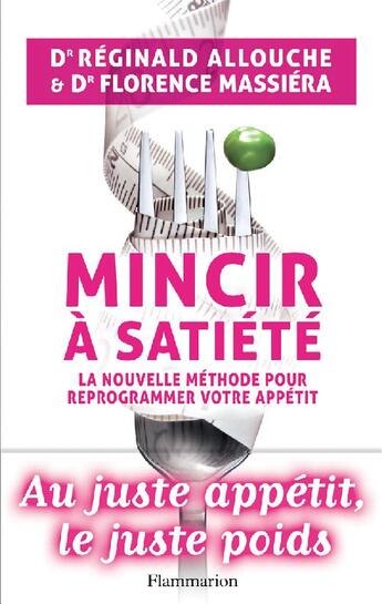 Couverture du livre « Mincir à satiété ; la nouvelle méthode pour reprogrammer votre apétit » de Reginald Allouche et Florence Massiera aux éditions Flammarion