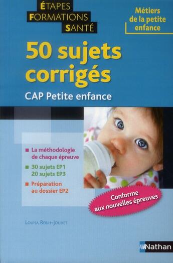 Couverture du livre « 50 sujets corrigés ; CAP petite enfance » de Louisa Rebih-Jouhet aux éditions Nathan