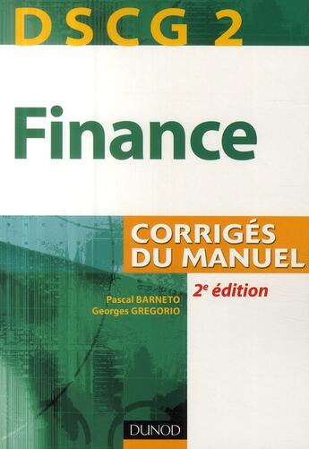 Couverture du livre « DSCG 2 ; finance ; corrigés du manuel (2e édition) » de Pascal Barneto et Georges Gregorio aux éditions Dunod