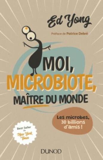Couverture du livre « Moi, microbiote, maître du monde ; de la peau à l'intestin, notre corps est son jardin » de Yong Ed aux éditions Dunod