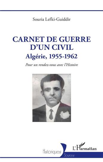 Couverture du livre « Carnet de guerre d'un civil : Algérie, 1955-1962, pour un rendez-vous avec l'histoire » de Souria Lefki-Guiddir aux éditions L'harmattan