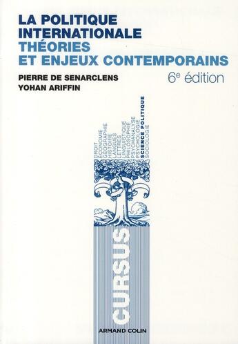 Couverture du livre « La politique internationale ; théories et enjeux contemporains (6e édition) » de Yohan Ariffin et Pierre De Senarclens aux éditions Armand Colin